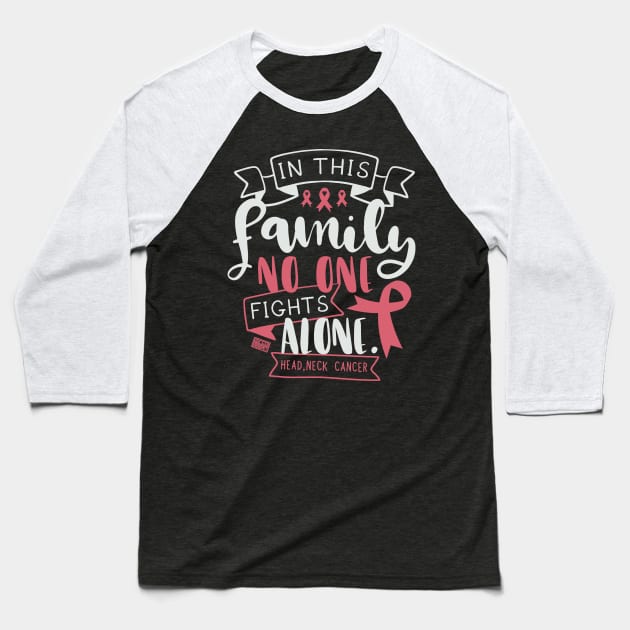 HEAD AND NECK CANCER AWARENESS FAMILY NO ALONE QUOTE Baseball T-Shirt by porcodiseno